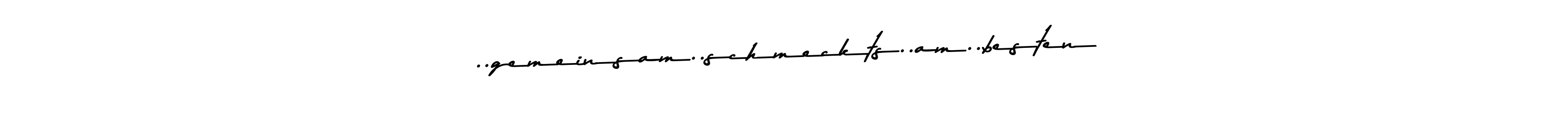 Asem Kandis PERSONAL USE is a professional signature style that is perfect for those who want to add a touch of class to their signature. It is also a great choice for those who want to make their signature more unique. Get ..gemeinsam..schmeckts..am..besten name to fancy signature for free. ..gemeinsam..schmeckts..am..besten signature style 9 images and pictures png