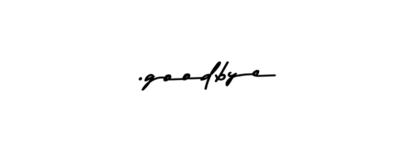 Create a beautiful signature design for name .goodbye. With this signature (Asem Kandis PERSONAL USE) fonts, you can make a handwritten signature for free. .goodbye signature style 9 images and pictures png