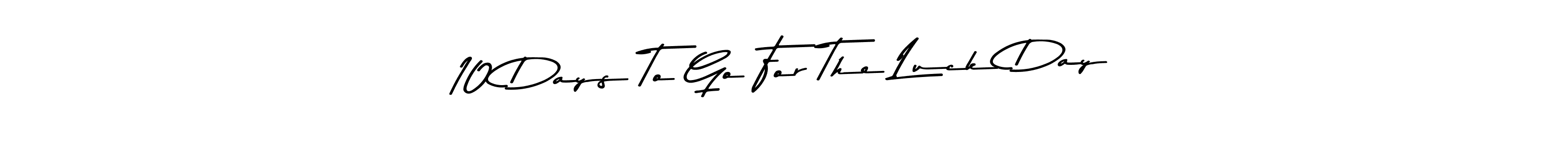 You should practise on your own different ways (Asem Kandis PERSONAL USE) to write your name (10 Days To Go For The Luck Day!) in signature. don't let someone else do it for you. 10 Days To Go For The Luck Day! signature style 9 images and pictures png