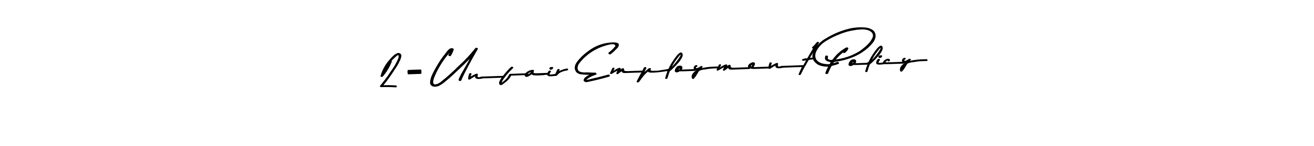 You can use this online signature creator to create a handwritten signature for the name 2- Unfair Employment Policy. This is the best online autograph maker. 2- Unfair Employment Policy signature style 9 images and pictures png