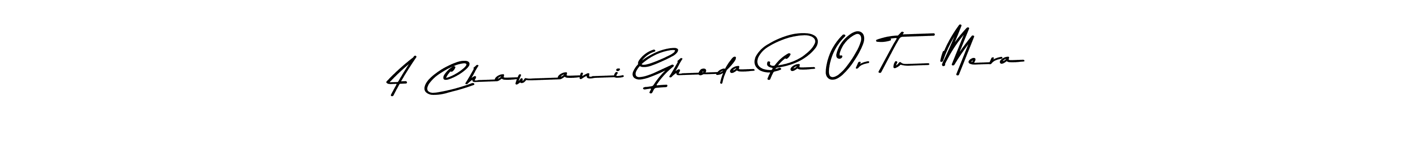 Also we have 4 Chawani Ghoda Pa Or Tu Mera name is the best signature style. Create professional handwritten signature collection using Asem Kandis PERSONAL USE autograph style. 4 Chawani Ghoda Pa Or Tu Mera signature style 9 images and pictures png