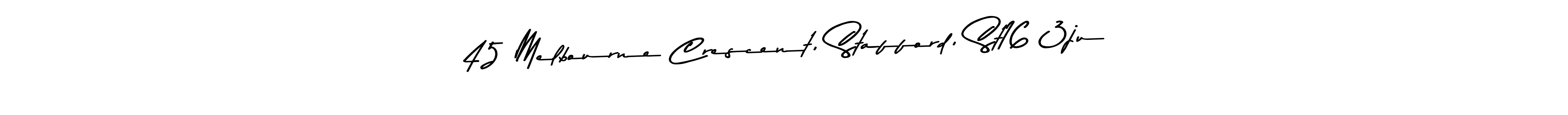 Design your own signature with our free online signature maker. With this signature software, you can create a handwritten (Asem Kandis PERSONAL USE) signature for name 45 Melbourne Crescent, Stafford, St16 3ju. 45 Melbourne Crescent, Stafford, St16 3ju signature style 9 images and pictures png