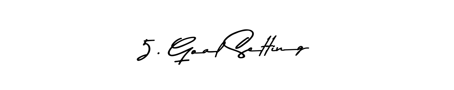 Also You can easily find your signature by using the search form. We will create 5. Goal Setting name handwritten signature images for you free of cost using Asem Kandis PERSONAL USE sign style. 5. Goal Setting signature style 9 images and pictures png