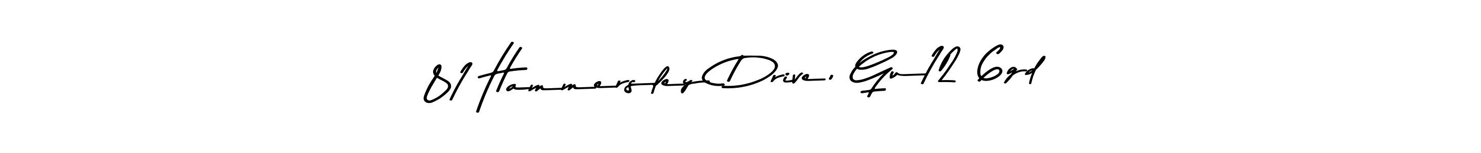 Design your own signature with our free online signature maker. With this signature software, you can create a handwritten (Asem Kandis PERSONAL USE) signature for name 81 Hammersley Drive, Gu12 6gd. 81 Hammersley Drive, Gu12 6gd signature style 9 images and pictures png