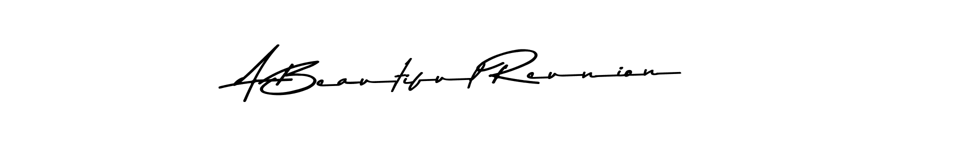 Make a beautiful signature design for name A Beautiful Reunion. With this signature (Asem Kandis PERSONAL USE) style, you can create a handwritten signature for free. A Beautiful Reunion signature style 9 images and pictures png