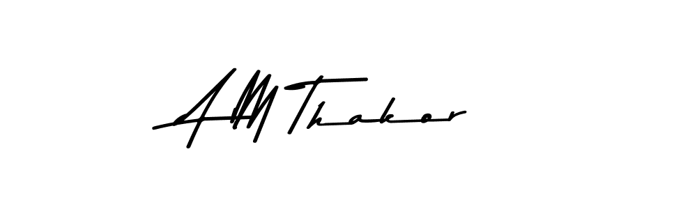 A M Thakor stylish signature style. Best Handwritten Sign (Asem Kandis PERSONAL USE) for my name. Handwritten Signature Collection Ideas for my name A M Thakor. A M Thakor signature style 9 images and pictures png