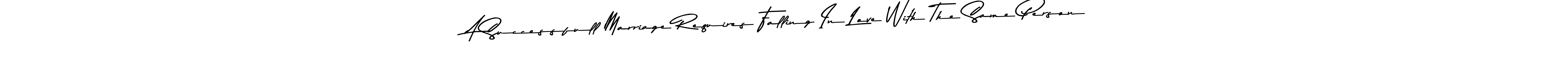 Make a beautiful signature design for name A Successfull Marriage Requires Falling In Love With The Same Person. With this signature (Asem Kandis PERSONAL USE) style, you can create a handwritten signature for free. A Successfull Marriage Requires Falling In Love With The Same Person signature style 9 images and pictures png