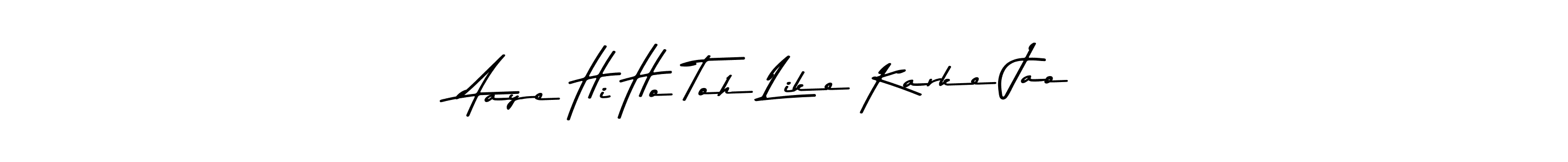 Make a beautiful signature design for name Aaye Hi Ho Toh Like Karke Jao. Use this online signature maker to create a handwritten signature for free. Aaye Hi Ho Toh Like Karke Jao signature style 9 images and pictures png