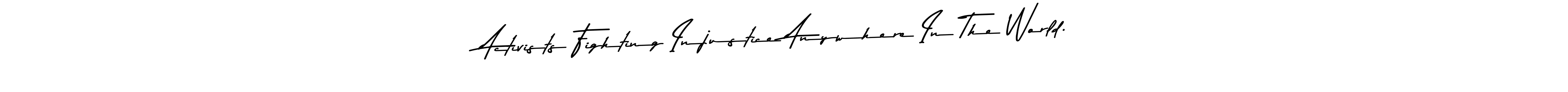 Create a beautiful signature design for name Activists Fighting Injustice Anywhere In The World.. With this signature (Asem Kandis PERSONAL USE) fonts, you can make a handwritten signature for free. Activists Fighting Injustice Anywhere In The World. signature style 9 images and pictures png