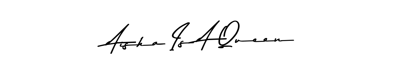 Aisha Is A Queen stylish signature style. Best Handwritten Sign (Asem Kandis PERSONAL USE) for my name. Handwritten Signature Collection Ideas for my name Aisha Is A Queen. Aisha Is A Queen signature style 9 images and pictures png