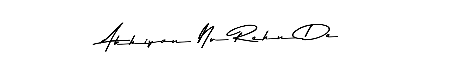 Also we have Akhiyan Nu Rehn De name is the best signature style. Create professional handwritten signature collection using Asem Kandis PERSONAL USE autograph style. Akhiyan Nu Rehn De signature style 9 images and pictures png