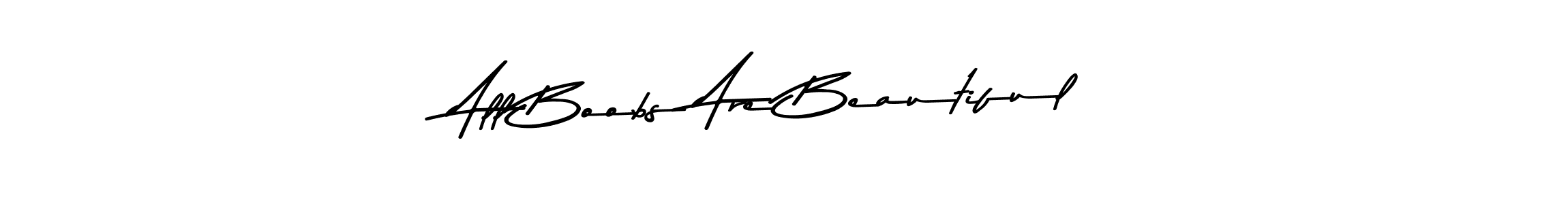 Use a signature maker to create a handwritten signature online. With this signature software, you can design (Asem Kandis PERSONAL USE) your own signature for name All Boobs Are Beautiful. All Boobs Are Beautiful signature style 9 images and pictures png