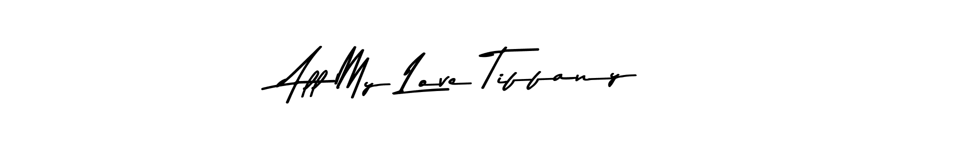 Also we have All My Love Tiffany name is the best signature style. Create professional handwritten signature collection using Asem Kandis PERSONAL USE autograph style. All My Love Tiffany signature style 9 images and pictures png