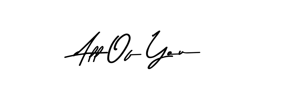 Make a beautiful signature design for name All Of You. With this signature (Asem Kandis PERSONAL USE) style, you can create a handwritten signature for free. All Of You signature style 9 images and pictures png