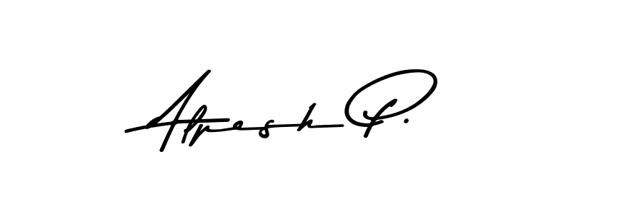 You should practise on your own different ways (Asem Kandis PERSONAL USE) to write your name (Alpesh P.) in signature. don't let someone else do it for you. Alpesh P. signature style 9 images and pictures png