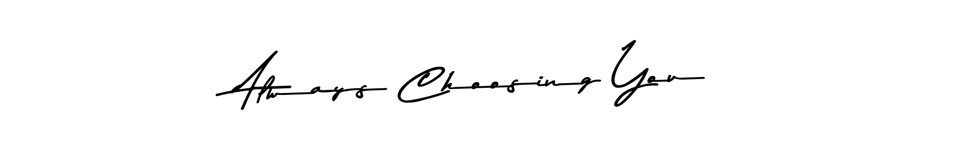 Use a signature maker to create a handwritten signature online. With this signature software, you can design (Asem Kandis PERSONAL USE) your own signature for name Always Choosing You. Always Choosing You signature style 9 images and pictures png