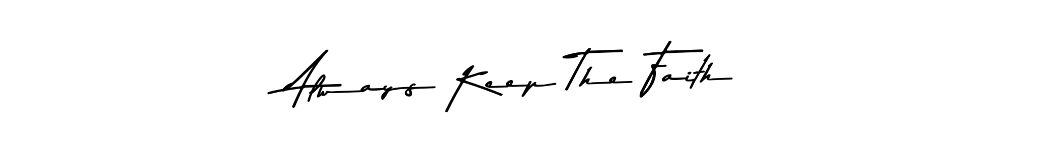 Also You can easily find your signature by using the search form. We will create Always Keep The Faith name handwritten signature images for you free of cost using Asem Kandis PERSONAL USE sign style. Always Keep The Faith signature style 9 images and pictures png