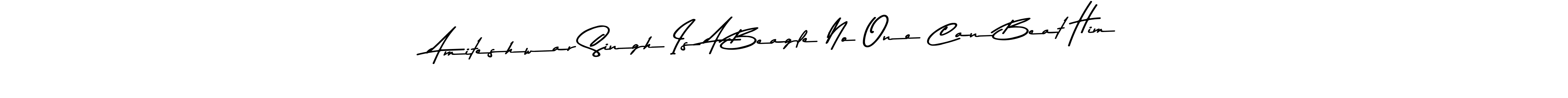 Make a beautiful signature design for name Amiteshwar Singh Is A Beagle No One Can Beat Him. With this signature (Asem Kandis PERSONAL USE) style, you can create a handwritten signature for free. Amiteshwar Singh Is A Beagle No One Can Beat Him signature style 9 images and pictures png