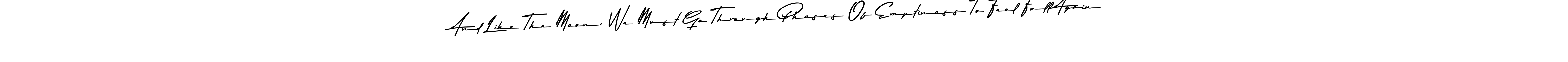 Make a beautiful signature design for name And Like The Moon, We Must Go Through Phases Of Emptiness To Feel Full Again. With this signature (Asem Kandis PERSONAL USE) style, you can create a handwritten signature for free. And Like The Moon, We Must Go Through Phases Of Emptiness To Feel Full Again signature style 9 images and pictures png
