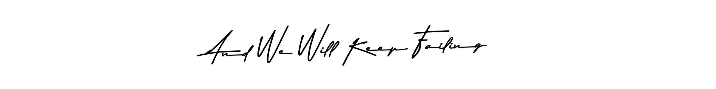 It looks lik you need a new signature style for name And We Will Keep Failing. Design unique handwritten (Asem Kandis PERSONAL USE) signature with our free signature maker in just a few clicks. And We Will Keep Failing signature style 9 images and pictures png