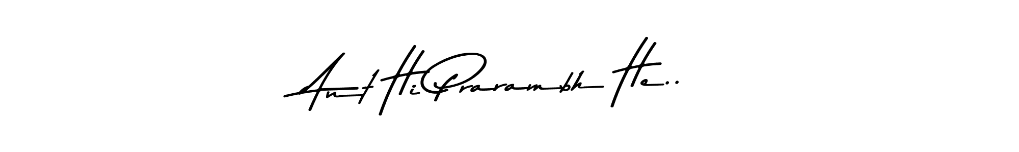 Make a beautiful signature design for name Ant Hi Prarambh He... With this signature (Asem Kandis PERSONAL USE) style, you can create a handwritten signature for free. Ant Hi Prarambh He.. signature style 9 images and pictures png