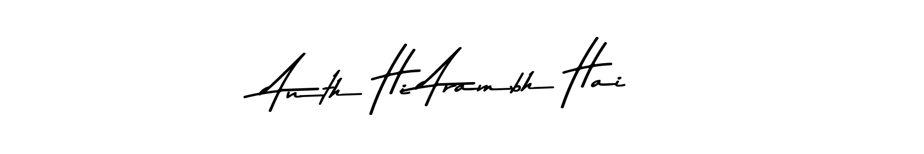 Make a beautiful signature design for name Anth Hi Arambh Hai. With this signature (Asem Kandis PERSONAL USE) style, you can create a handwritten signature for free. Anth Hi Arambh Hai signature style 9 images and pictures png
