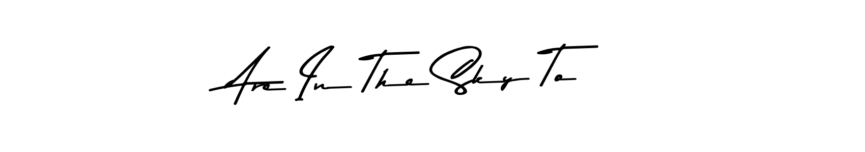 Make a beautiful signature design for name Are In The Sky To. Use this online signature maker to create a handwritten signature for free. Are In The Sky To signature style 9 images and pictures png