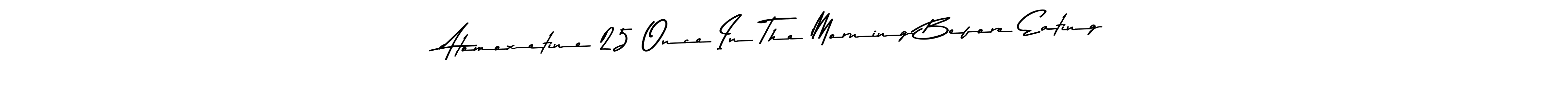 The best way (Asem Kandis PERSONAL USE) to make a short signature is to pick only two or three words in your name. The name Atomoxetine 25 Once In The Morning Before Eating include a total of six letters. For converting this name. Atomoxetine 25 Once In The Morning Before Eating signature style 9 images and pictures png