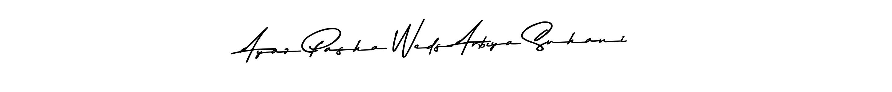 How to make Ayaz Pasha Weds Arbiya Suhani name signature. Use Asem Kandis PERSONAL USE style for creating short signs online. This is the latest handwritten sign. Ayaz Pasha Weds Arbiya Suhani signature style 9 images and pictures png