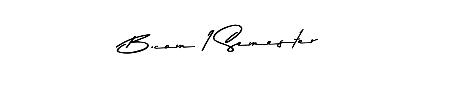How to make B.com 1 Semester name signature. Use Asem Kandis PERSONAL USE style for creating short signs online. This is the latest handwritten sign. B.com 1 Semester signature style 9 images and pictures png