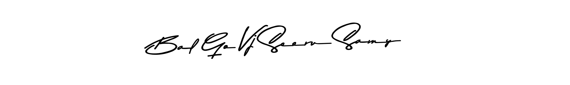 Create a beautiful signature design for name Bal Go Vj Seeru Samy. With this signature (Asem Kandis PERSONAL USE) fonts, you can make a handwritten signature for free. Bal Go Vj Seeru Samy signature style 9 images and pictures png