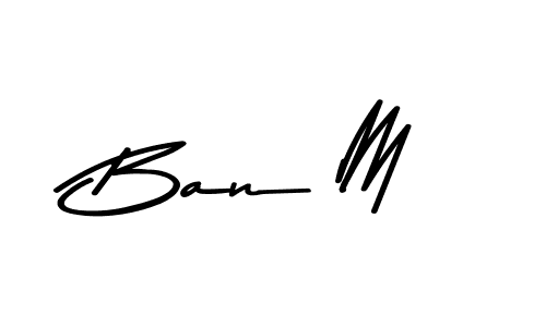 Create a beautiful signature design for name Ban M. With this signature (Asem Kandis PERSONAL USE) fonts, you can make a handwritten signature for free. Ban M signature style 9 images and pictures png