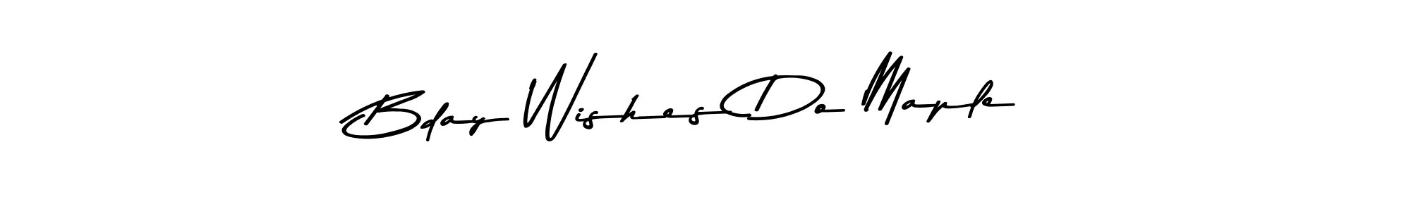 Make a short Bday Wishes Do Maple signature style. Manage your documents anywhere anytime using Asem Kandis PERSONAL USE. Create and add eSignatures, submit forms, share and send files easily. Bday Wishes Do Maple signature style 9 images and pictures png