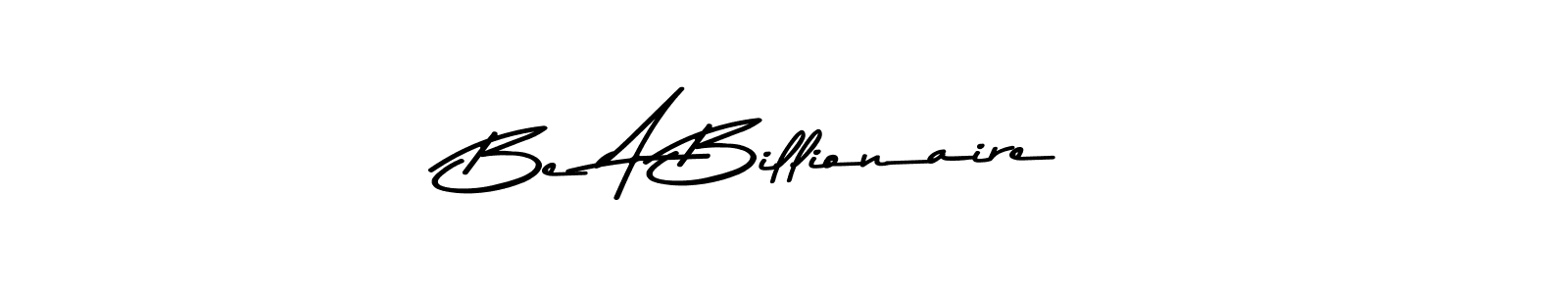 Make a beautiful signature design for name Be A Billionaire. Use this online signature maker to create a handwritten signature for free. Be A Billionaire signature style 9 images and pictures png