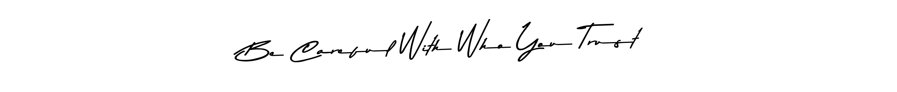 You can use this online signature creator to create a handwritten signature for the name Be Careful With Who You Trust. This is the best online autograph maker. Be Careful With Who You Trust signature style 9 images and pictures png