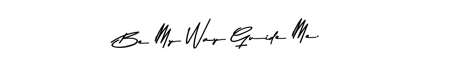 How to make Be My Way Guide Me. name signature. Use Asem Kandis PERSONAL USE style for creating short signs online. This is the latest handwritten sign. Be My Way Guide Me. signature style 9 images and pictures png