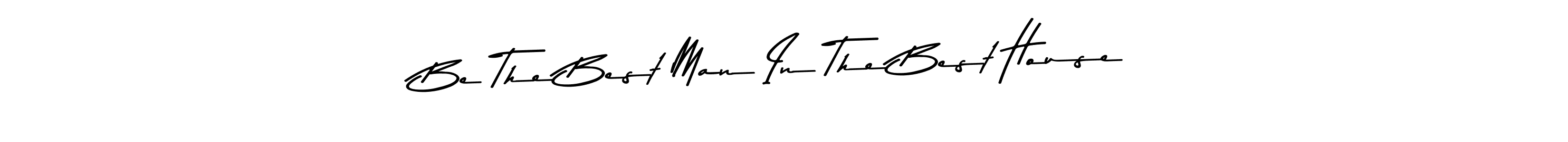 Create a beautiful signature design for name Be The Best Man In The Best House. With this signature (Asem Kandis PERSONAL USE) fonts, you can make a handwritten signature for free. Be The Best Man In The Best House signature style 9 images and pictures png