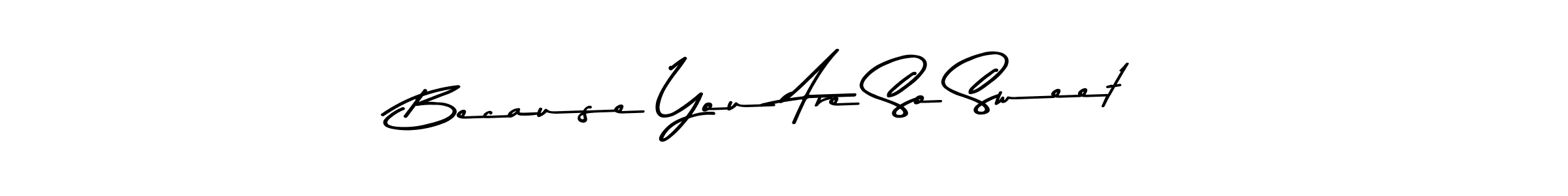 Use a signature maker to create a handwritten signature online. With this signature software, you can design (Asem Kandis PERSONAL USE) your own signature for name Because You Are So Sweet. Because You Are So Sweet signature style 9 images and pictures png
