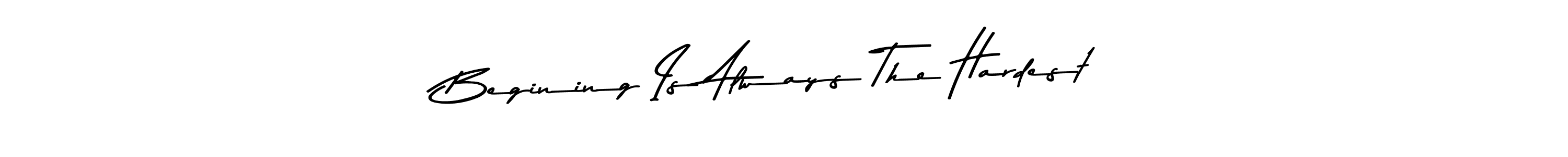 Design your own signature with our free online signature maker. With this signature software, you can create a handwritten (Asem Kandis PERSONAL USE) signature for name Begining Is Always The Hardest. Begining Is Always The Hardest signature style 9 images and pictures png