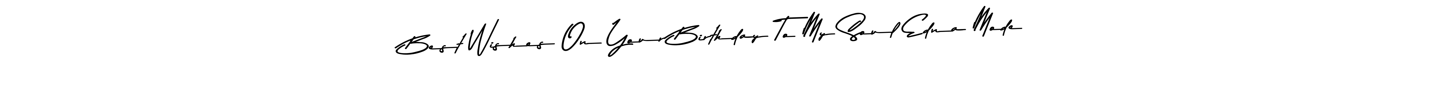 Create a beautiful signature design for name Best Wishes On Your Birthday To My Soul Edna Mode. With this signature (Asem Kandis PERSONAL USE) fonts, you can make a handwritten signature for free. Best Wishes On Your Birthday To My Soul Edna Mode signature style 9 images and pictures png