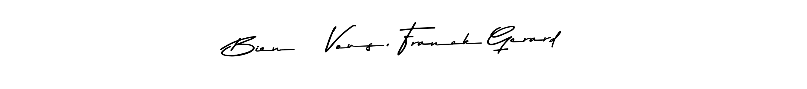 Create a beautiful signature design for name Bien à Vous, Franck Gerard. With this signature (Asem Kandis PERSONAL USE) fonts, you can make a handwritten signature for free. Bien à Vous, Franck Gerard signature style 9 images and pictures png