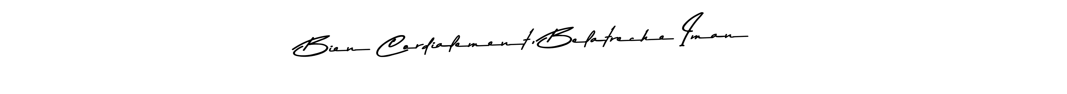 This is the best signature style for the Bien Cordialement, Belatreche Iman name. Also you like these signature font (Asem Kandis PERSONAL USE). Mix name signature. Bien Cordialement, Belatreche Iman signature style 9 images and pictures png