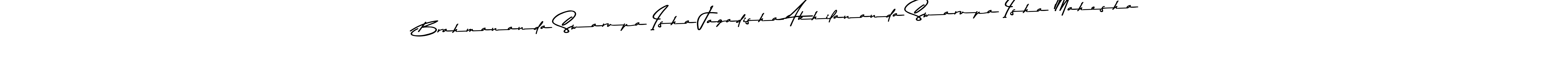 Also You can easily find your signature by using the search form. We will create Brahmananda Swarupa Isha Jagadisha Akhilananda Swarupa Isha Mahesha name handwritten signature images for you free of cost using Asem Kandis PERSONAL USE sign style. Brahmananda Swarupa Isha Jagadisha Akhilananda Swarupa Isha Mahesha signature style 9 images and pictures png