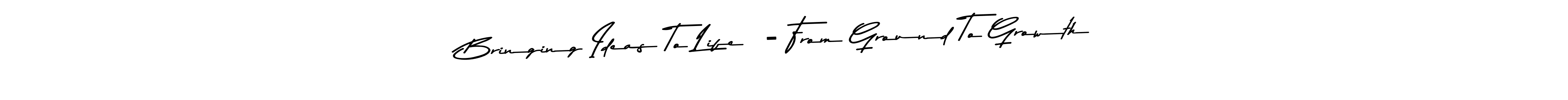 This is the best signature style for the Bringing Ideas To Life  - From Ground To Growth name. Also you like these signature font (Asem Kandis PERSONAL USE). Mix name signature. Bringing Ideas To Life  - From Ground To Growth signature style 9 images and pictures png