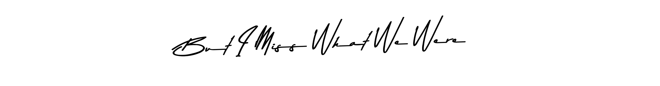 See photos of But I Miss What We Were official signature by Spectra . Check more albums & portfolios. Read reviews & check more about Asem Kandis PERSONAL USE font. But I Miss What We Were signature style 9 images and pictures png