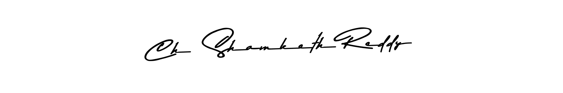 Ch  Shamketh Reddy stylish signature style. Best Handwritten Sign (Asem Kandis PERSONAL USE) for my name. Handwritten Signature Collection Ideas for my name Ch  Shamketh Reddy. Ch  Shamketh Reddy signature style 9 images and pictures png