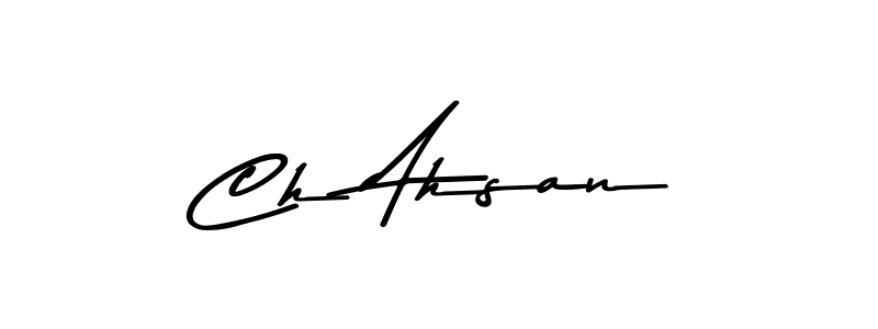 How to make Ch Ahsan name signature. Use Asem Kandis PERSONAL USE style for creating short signs online. This is the latest handwritten sign. Ch Ahsan signature style 9 images and pictures png