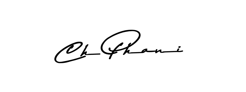 Make a beautiful signature design for name Ch Phani. With this signature (Asem Kandis PERSONAL USE) style, you can create a handwritten signature for free. Ch Phani signature style 9 images and pictures png