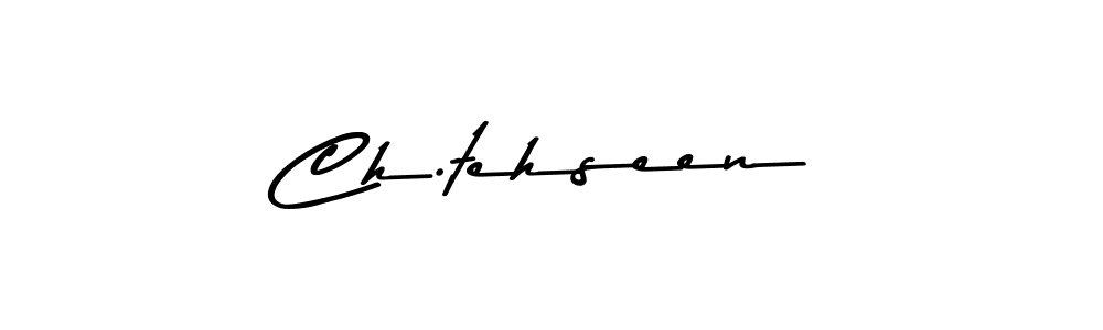 Create a beautiful signature design for name Ch.tehseen. With this signature (Asem Kandis PERSONAL USE) fonts, you can make a handwritten signature for free. Ch.tehseen signature style 9 images and pictures png