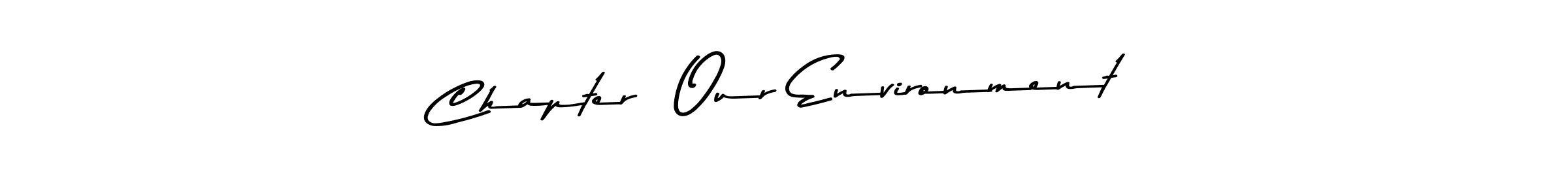How to make Chapter  Our Environment signature? Asem Kandis PERSONAL USE is a professional autograph style. Create handwritten signature for Chapter  Our Environment name. Chapter  Our Environment signature style 9 images and pictures png